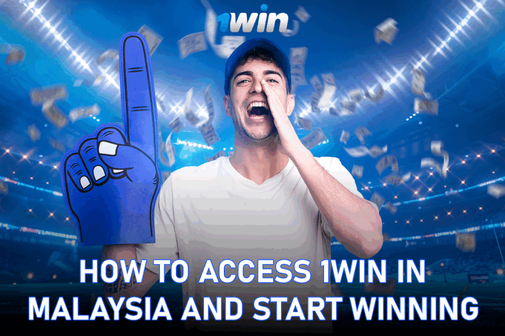 How to Access 1Win in Malaysia and Start Winning